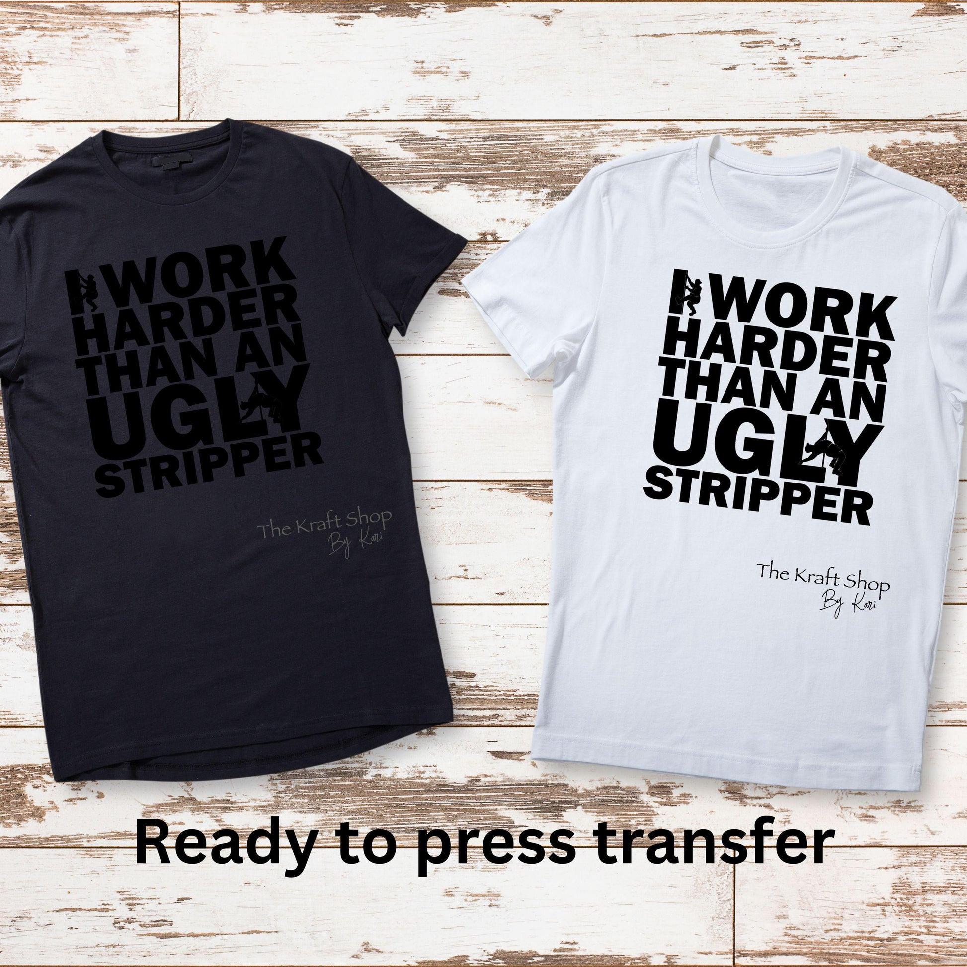DTF ready to press transfer. I work harder than an ugly stripper Direct to film heat press transfer. DTF Print #11500