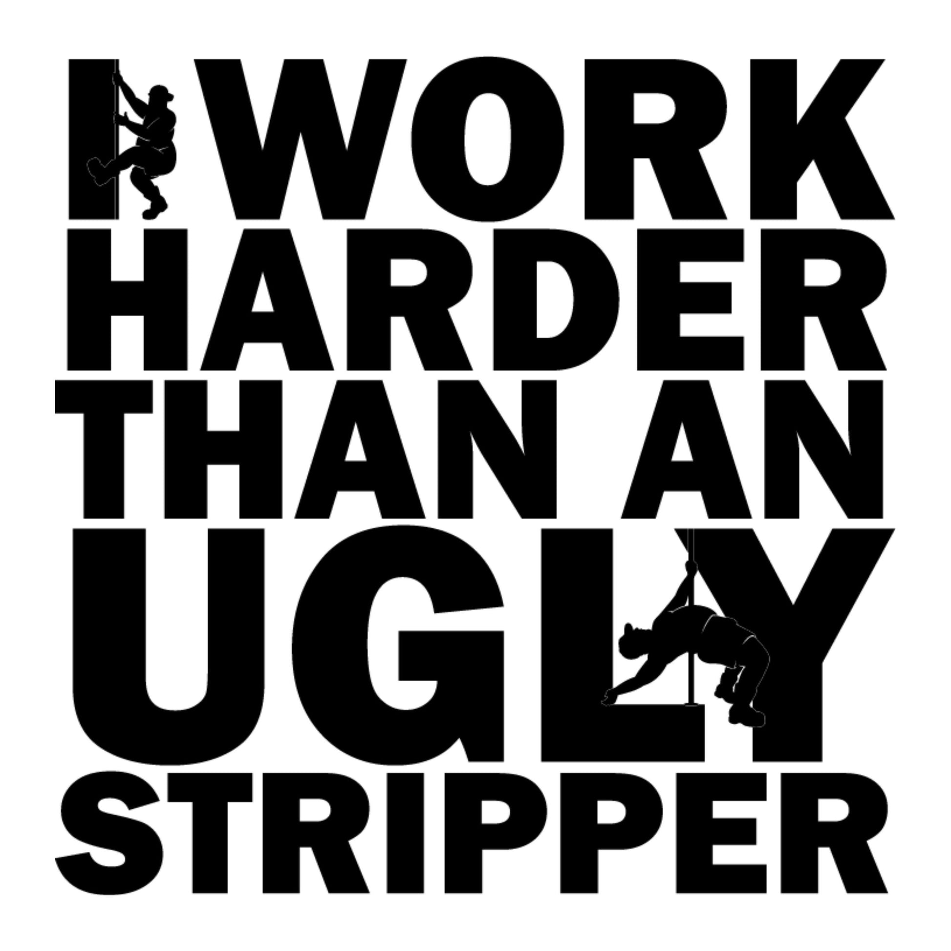 UV DTF Sticker print. I work harder than an ugly stripper decal, tumbler decal, permanent sticker. #4558