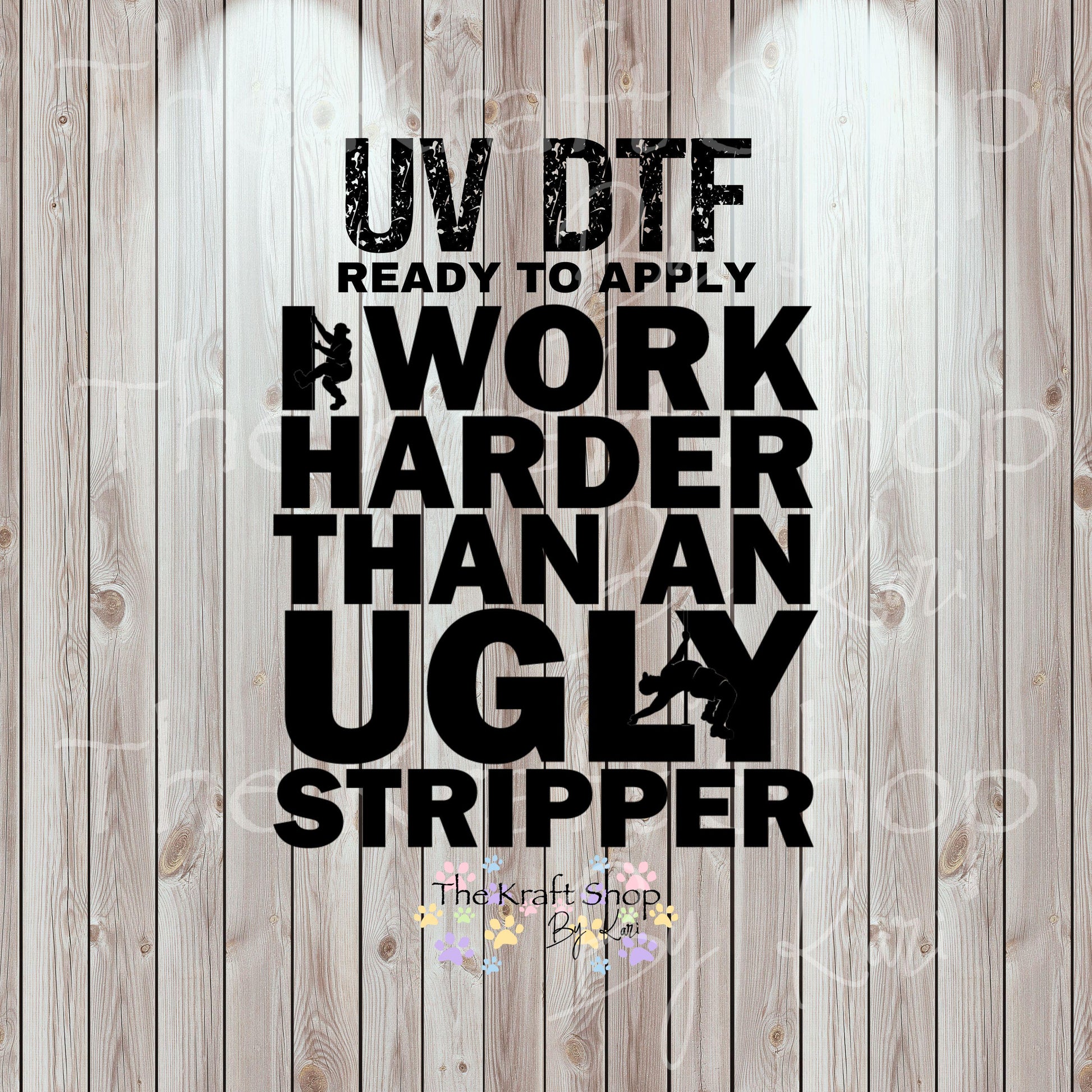 UV DTF Sticker print. I work harder than an ugly stripper decal, tumbler decal, permanent sticker. #4558