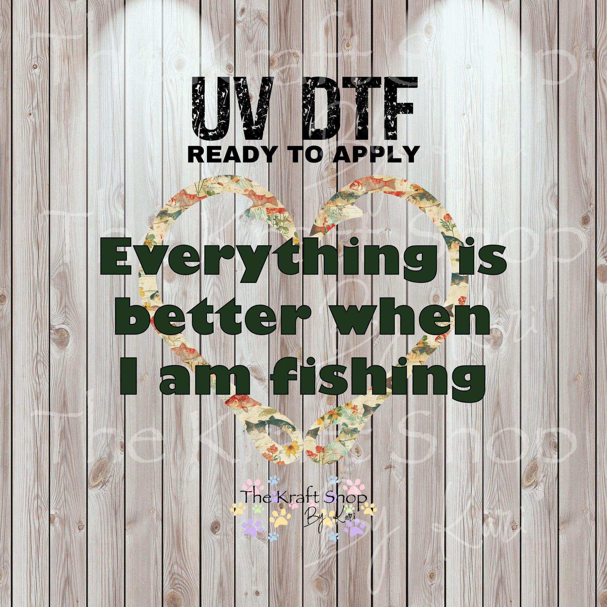 UV DTF Sticker print. Everything Is Better When I Am Fishing decal, tumbler decal, permanent sticker. UV wrap for glass can tumbler. #9034