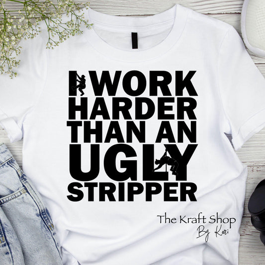 DTF ready to press transfer. I work harder than an ugly stripper Direct to film heat press transfer. DTF Print #11500