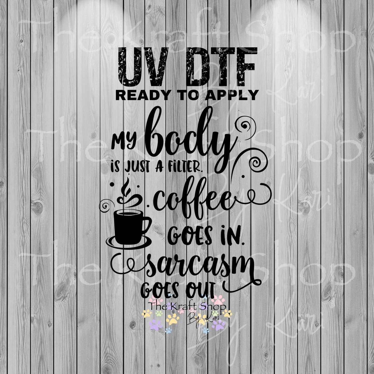 UV DTF Sticker print. My Body Is Just A Filter Coffee Goes In Sarcasm Comes Out decal, tumbler decal, permanent sticker. #4561