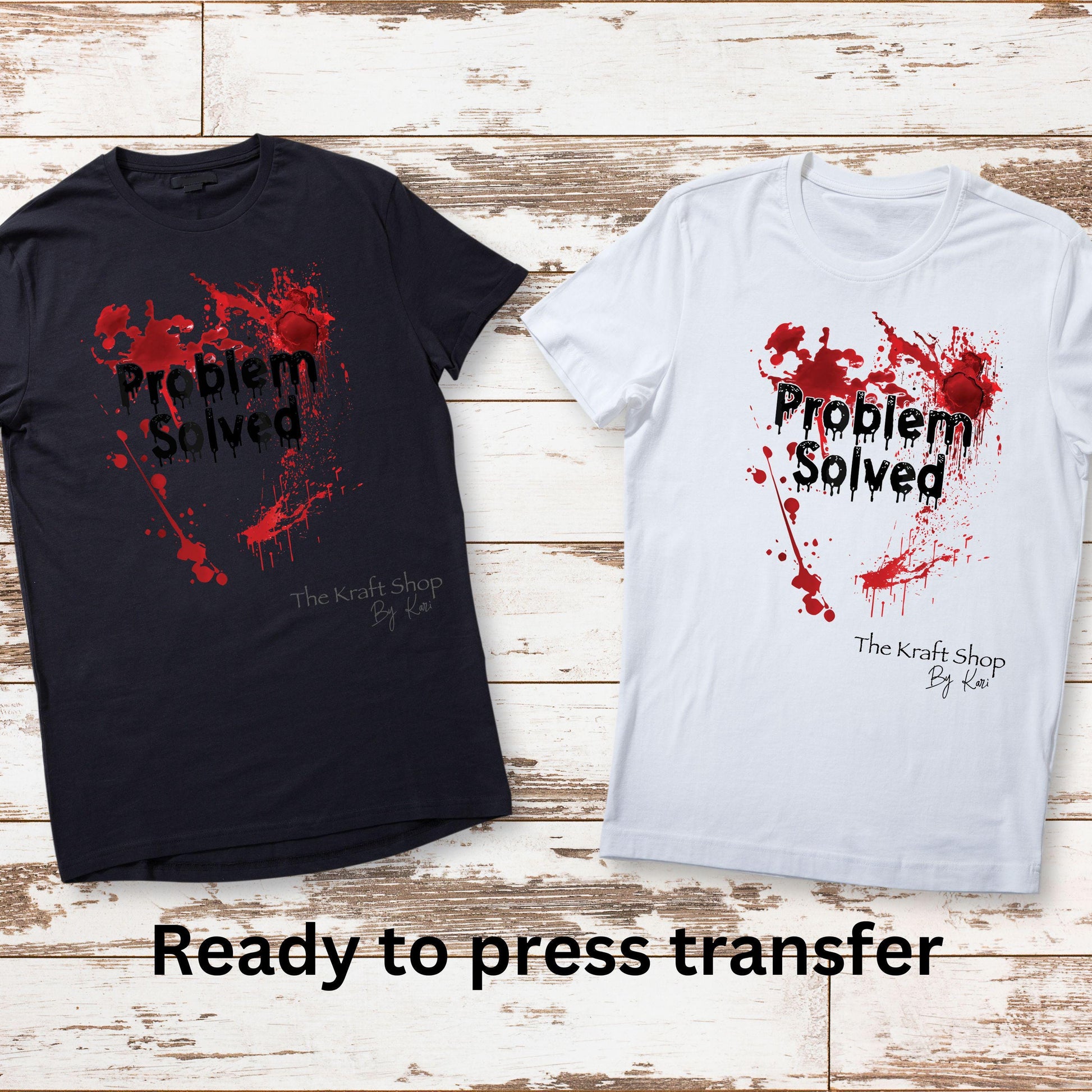 DTF ready to press transfer. Problem Solved blood splatter true crime sarcastic shirt image DTF Print #11504