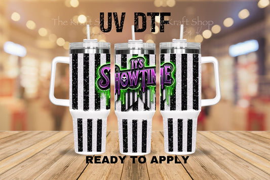 UV DTF 40 oz ready to apply It's showtime Halloween spooky. Permanent sticker. UV wrap quencher #3164