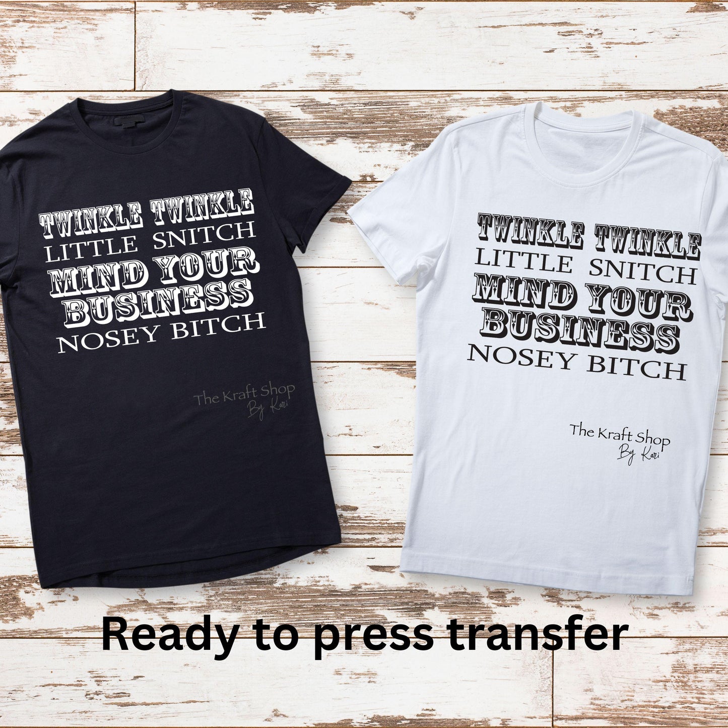 DTF ready to press transfer. Twinkle twinkle little snitch mind your business nosey bitch shirt transfer #11542