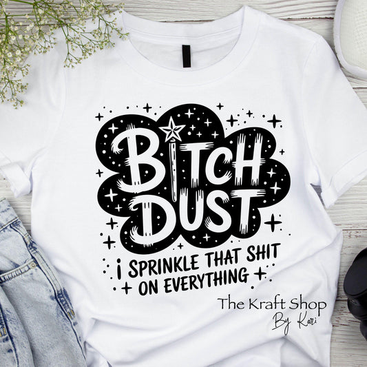 DTF ready to press transfer Bitch Dust Is Sprinkle That Shit On Everything shirt transfer, DTF Print#11556