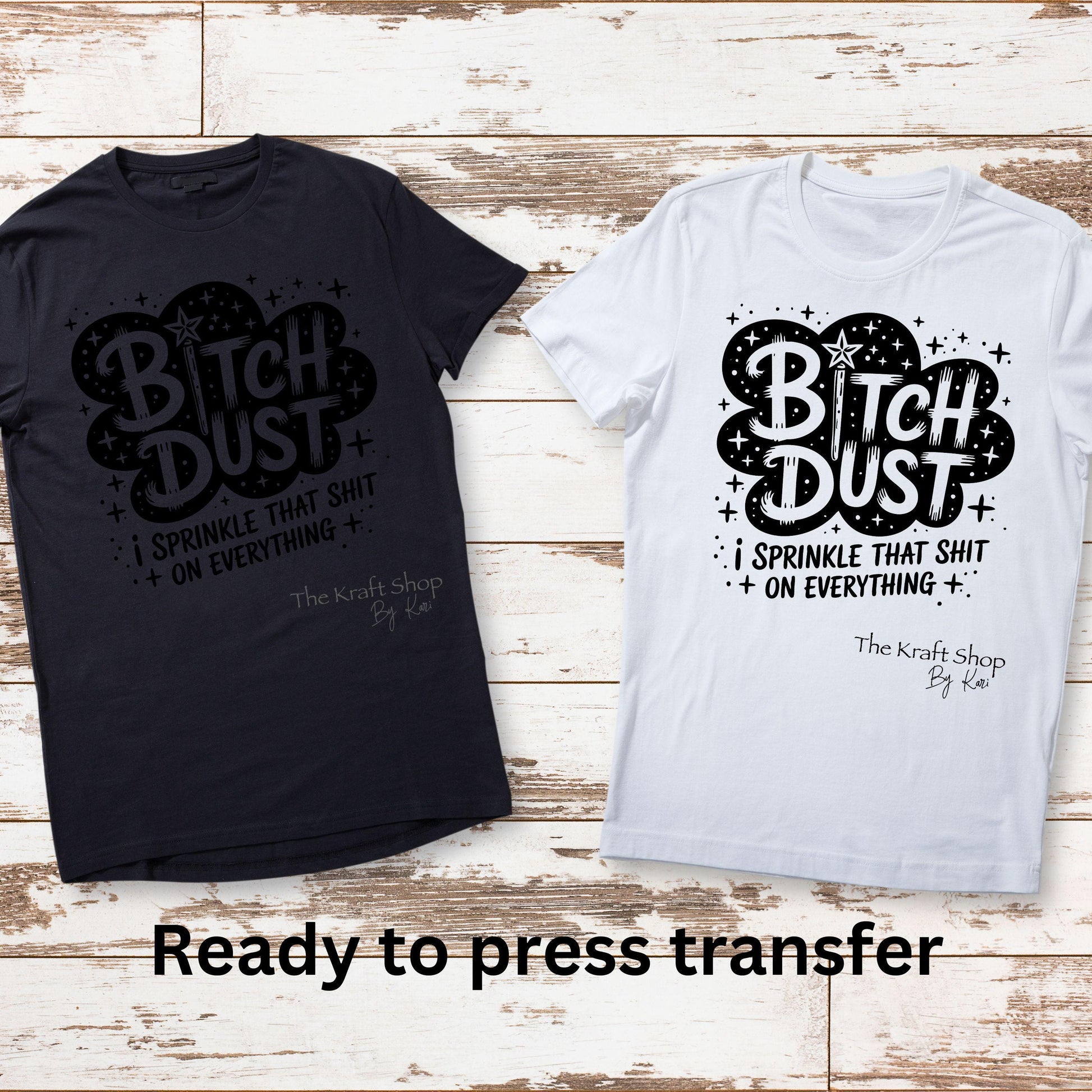 DTF ready to press transfer Bitch Dust Is Sprinkle That Shit On Everything shirt transfer, DTF Print#11556