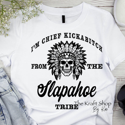 DTF ready to press transfer I'm Chief Kickabitch from the Slapahoe Tribe shirt transfer, DTF Print #11566