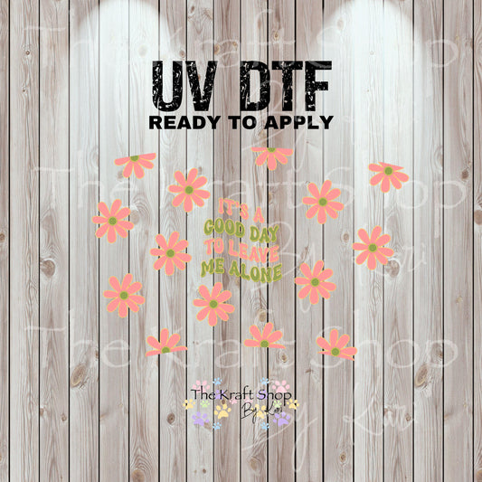 UV DTF Sticker print. It's A Good Day To Leave Me Alone 24 oz tapered wrap or element sheet of decals for acrylic tumblers #5454