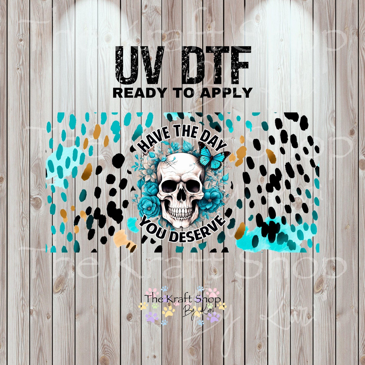 UV DTF Sticker print. Teal Have the day you deserve skull wrap or element decals tumbler decal. Glass can wrap. #5430