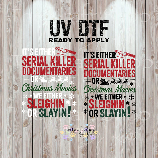 UV DTF Sticker print. It's either serial killer documentaries or Christmas movies we either slayin or sleighin, tumbler decal.#7489
