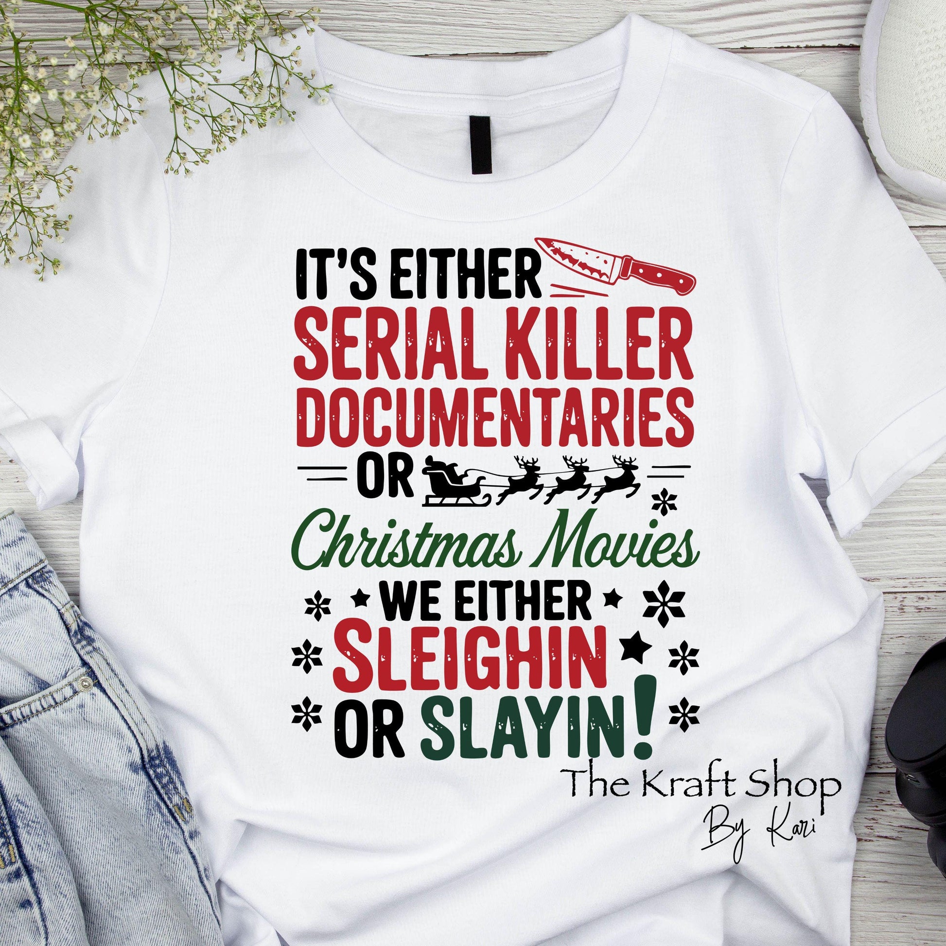 DTF ready to press transfer It's either serial killer documentaries or Christmas movies we either sleighin or slayin DTF Print #11579