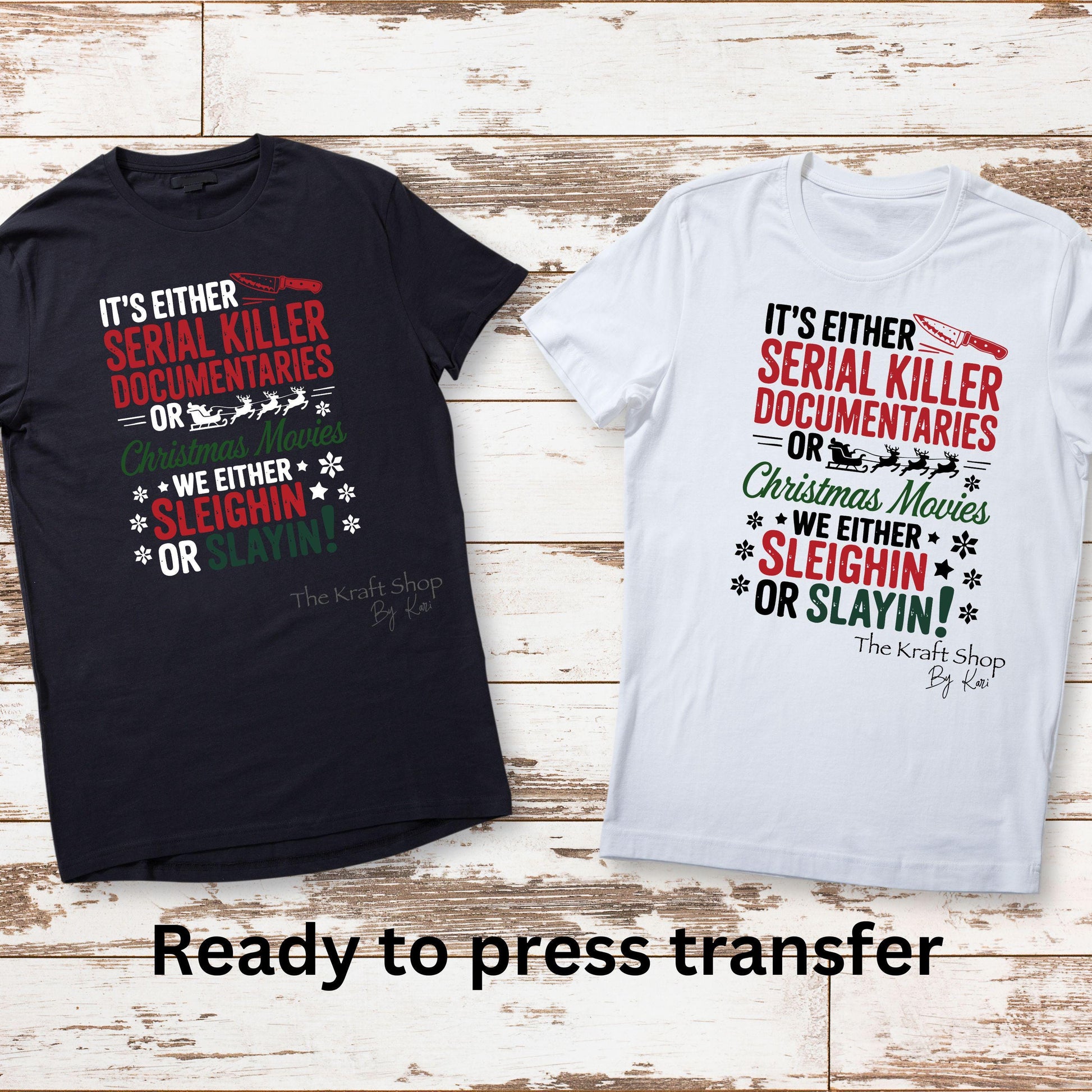 DTF ready to press transfer It's either serial killer documentaries or Christmas movies we either sleighin or slayin DTF Print #11579