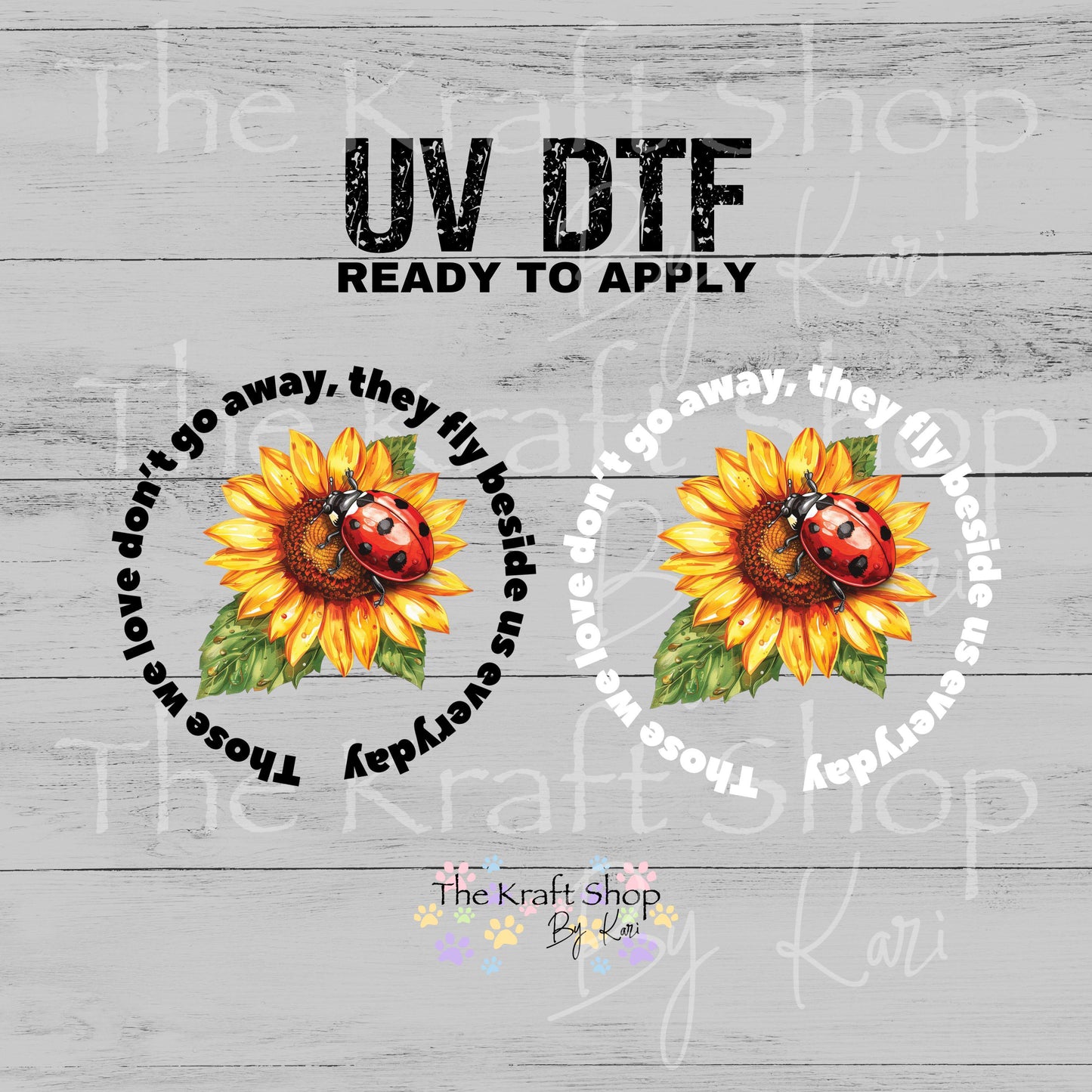 UV DTF Sticker prints. Those we love sunflower lady bug don't go away, they fly beside us everyday car decal or tumbler #4584