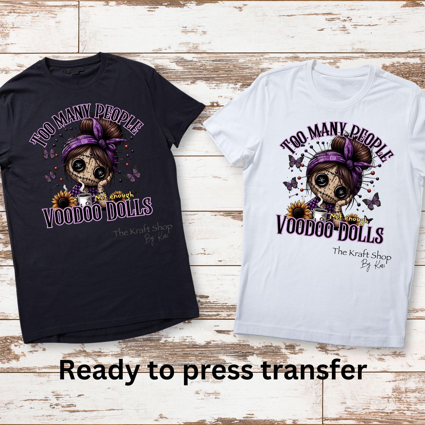 DTF ready to press transfer. Too Many People Not Enough Voodoo Dolls shirt transfer image . Direct to film heat press transfer #11599
