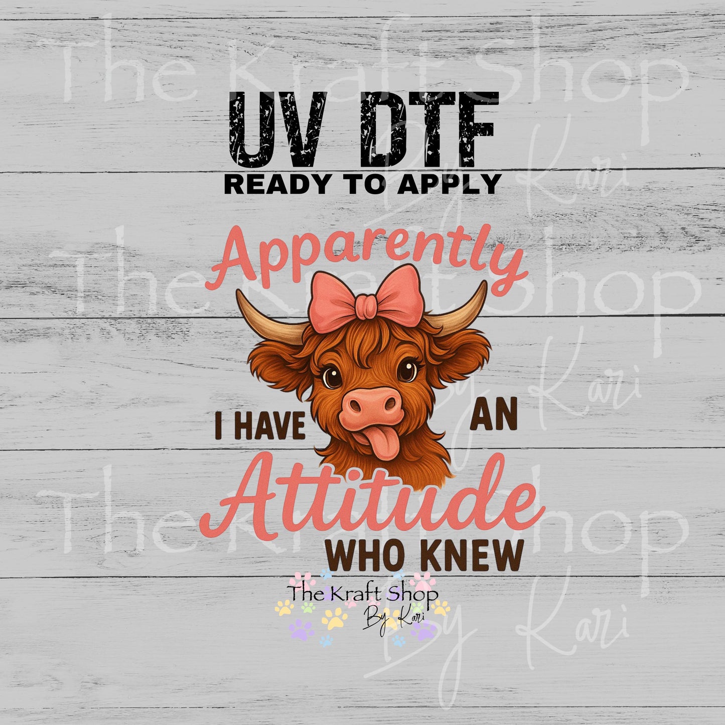 UV DTF Sticker prints. Apparently I have an attitude cow decal, permanent sticker. #4611