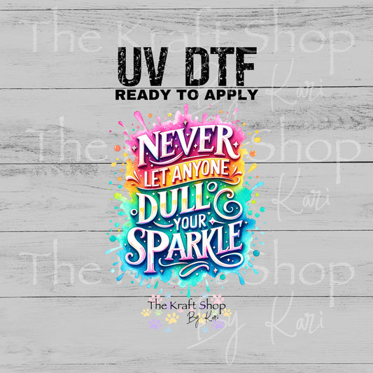UV DTF Sticker print Never Let Anyone Dull Your Sparkle decal, tumbler decal, permanent sticker. #4598