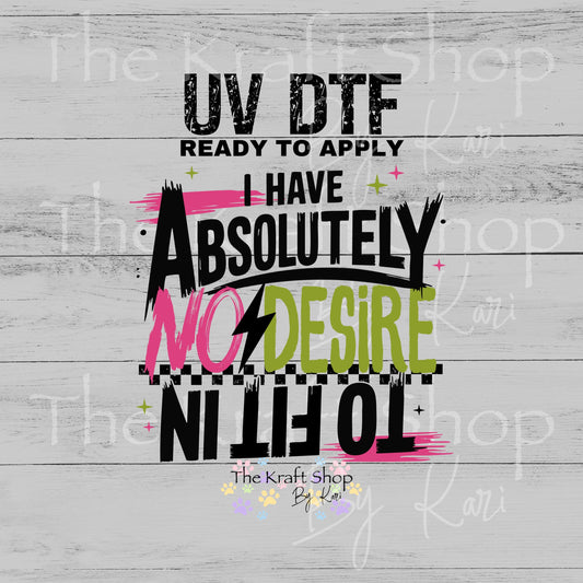 UV DTF Sticker print I Have Absolutely No Desire To Fit In decal, tumbler decal, permanent sticker. #4601