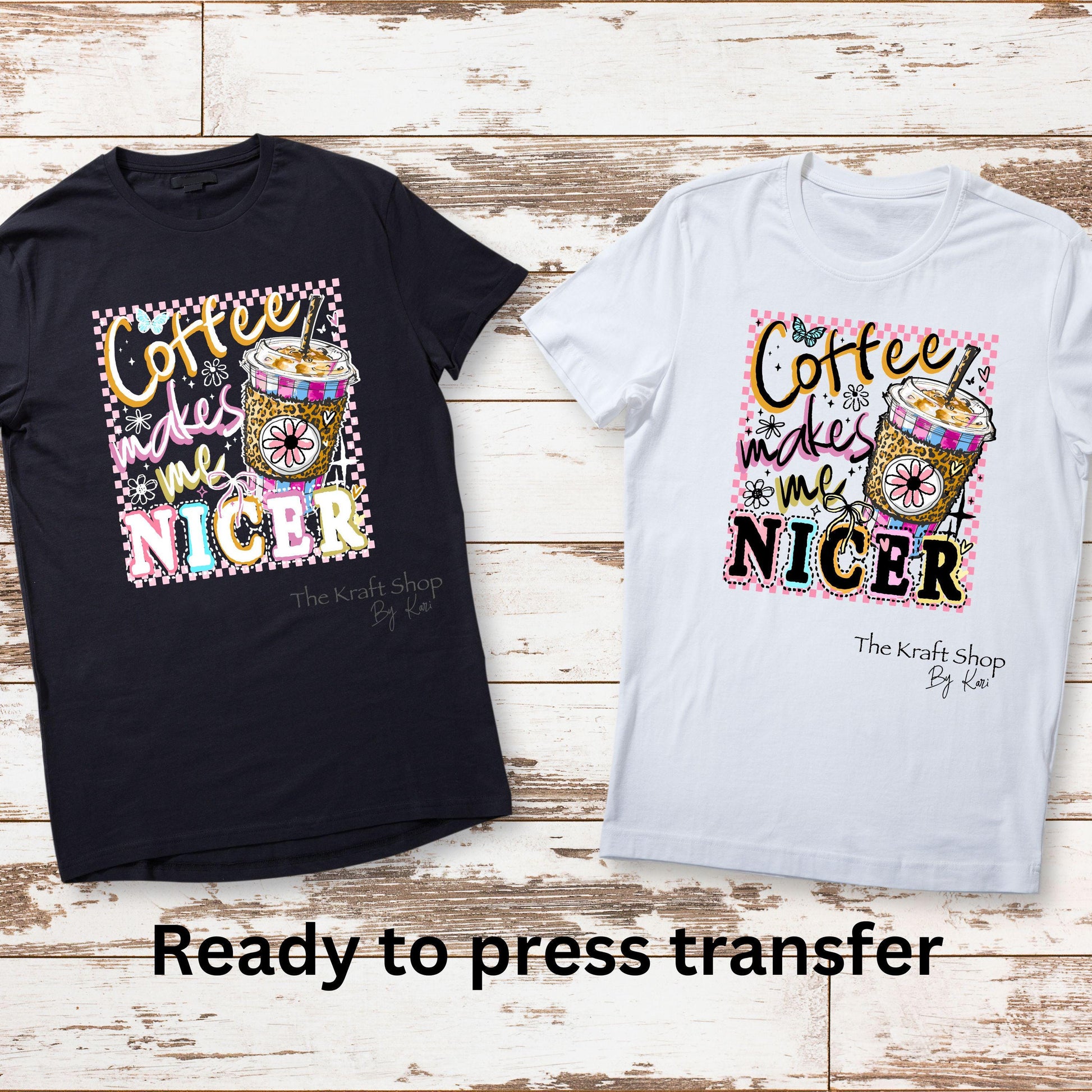 DTF ready to press transfer Coffee makes me nicer shirt transfer. Direct to film heat press transfer #11611