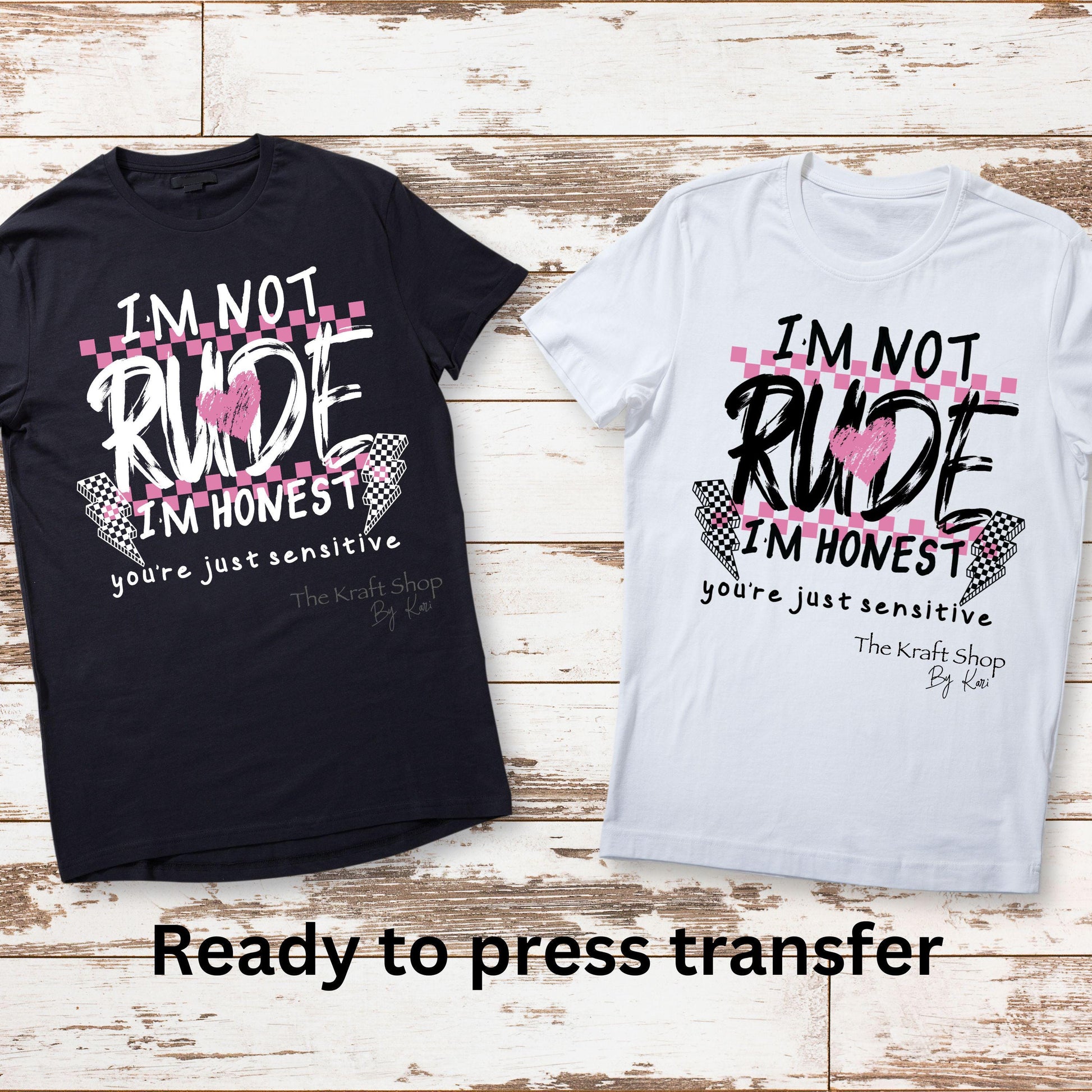 DTF ready to press transfer I'm not rude I'm honest you're just sensitive shirt transfer. Direct to film heat press transfer #11613