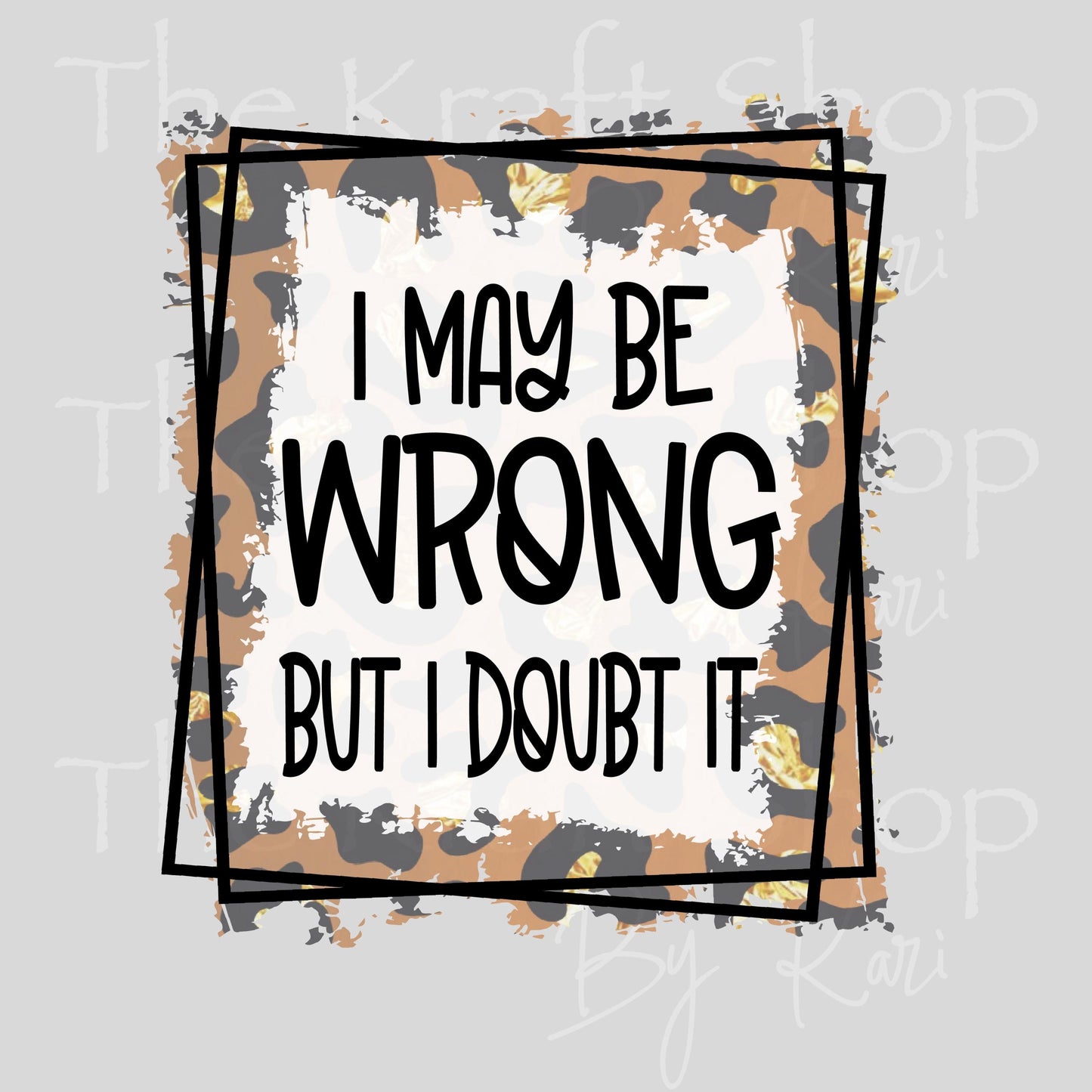 UV DTF I may be wrong but I doubt it sarcastic funny decal #4635