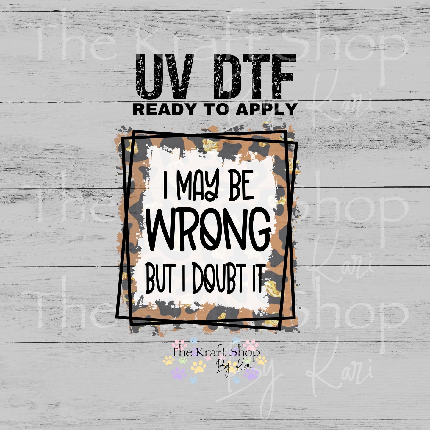 UV DTF I may be wrong but I doubt it sarcastic funny decal #4635