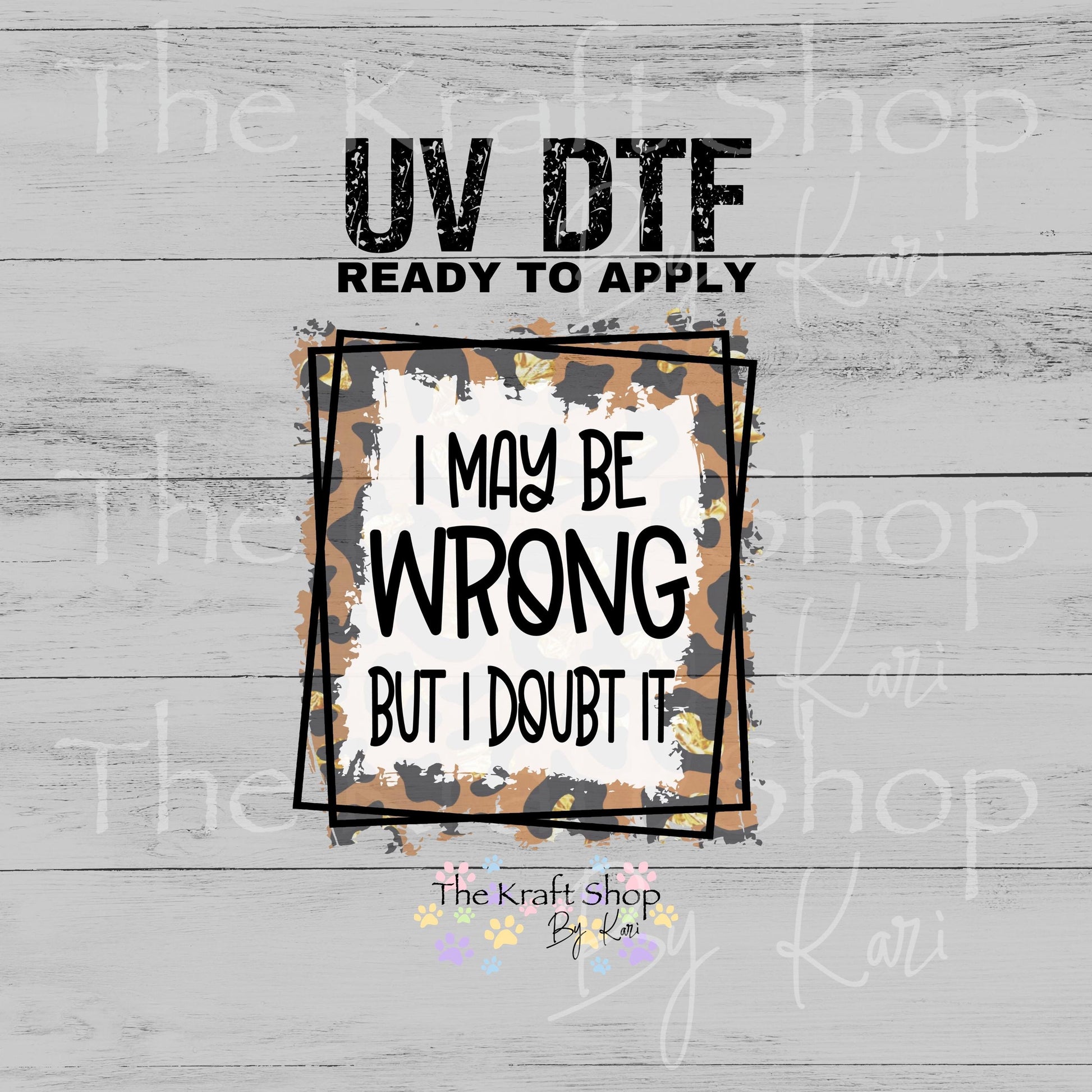UV DTF I may be wrong but I doubt it sarcastic funny decal #4635
