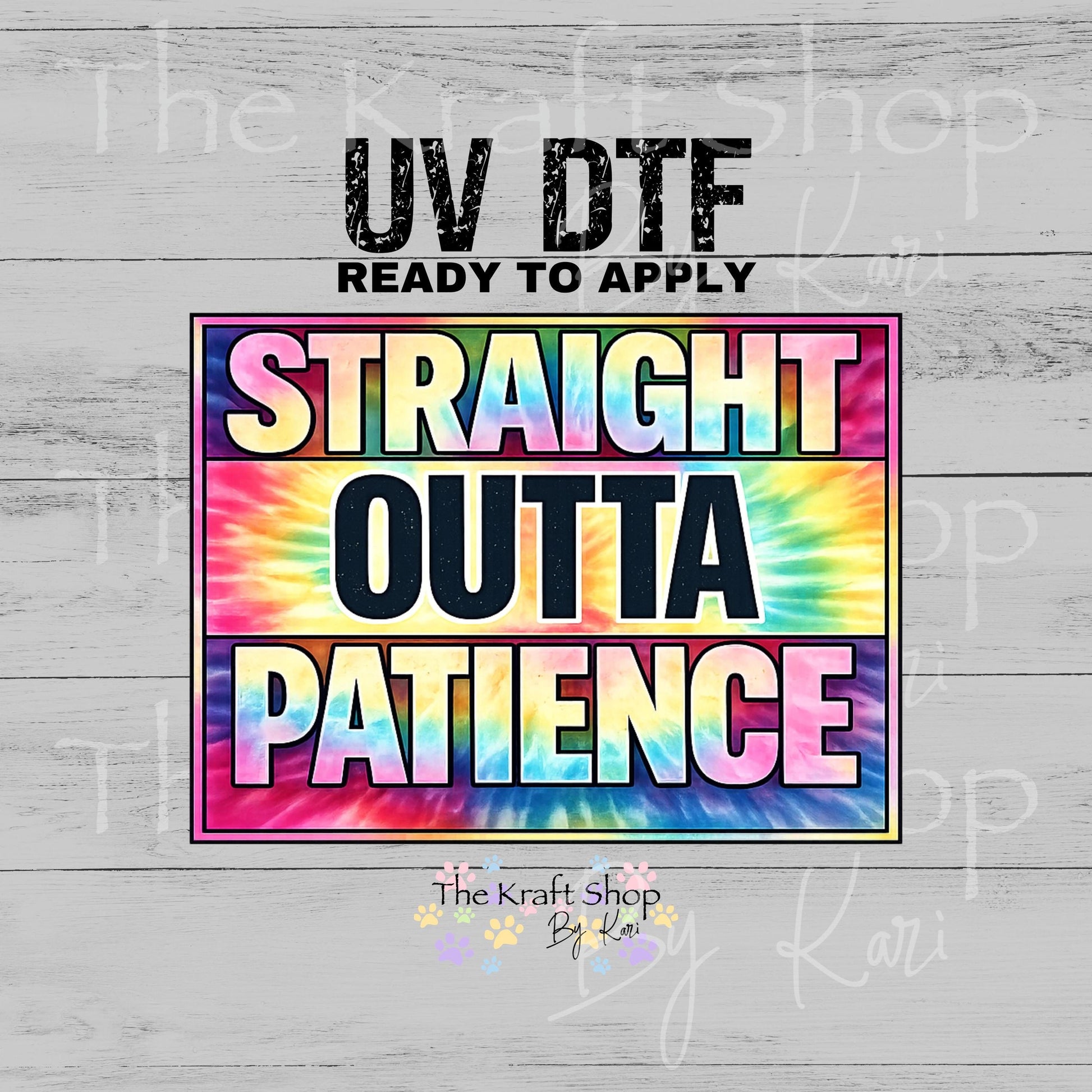 UV DTF Straight Outta Patience tie dye decal #4643