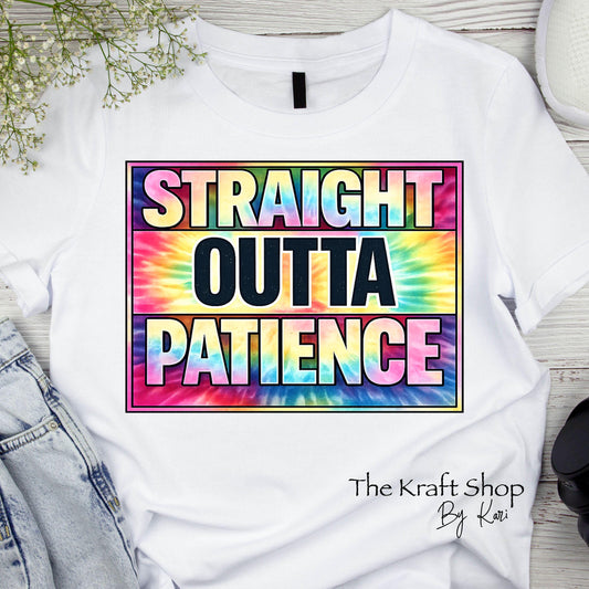 DTF ready to press transfer Straight Outta Patience tie dye Direct to film heat press transfer. Heat Transfer #11622