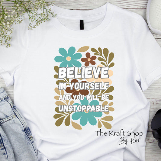DTF ready to press transfer. Believe in yourself and you will be unstoppable motivational inspirational letters shirt #11626
