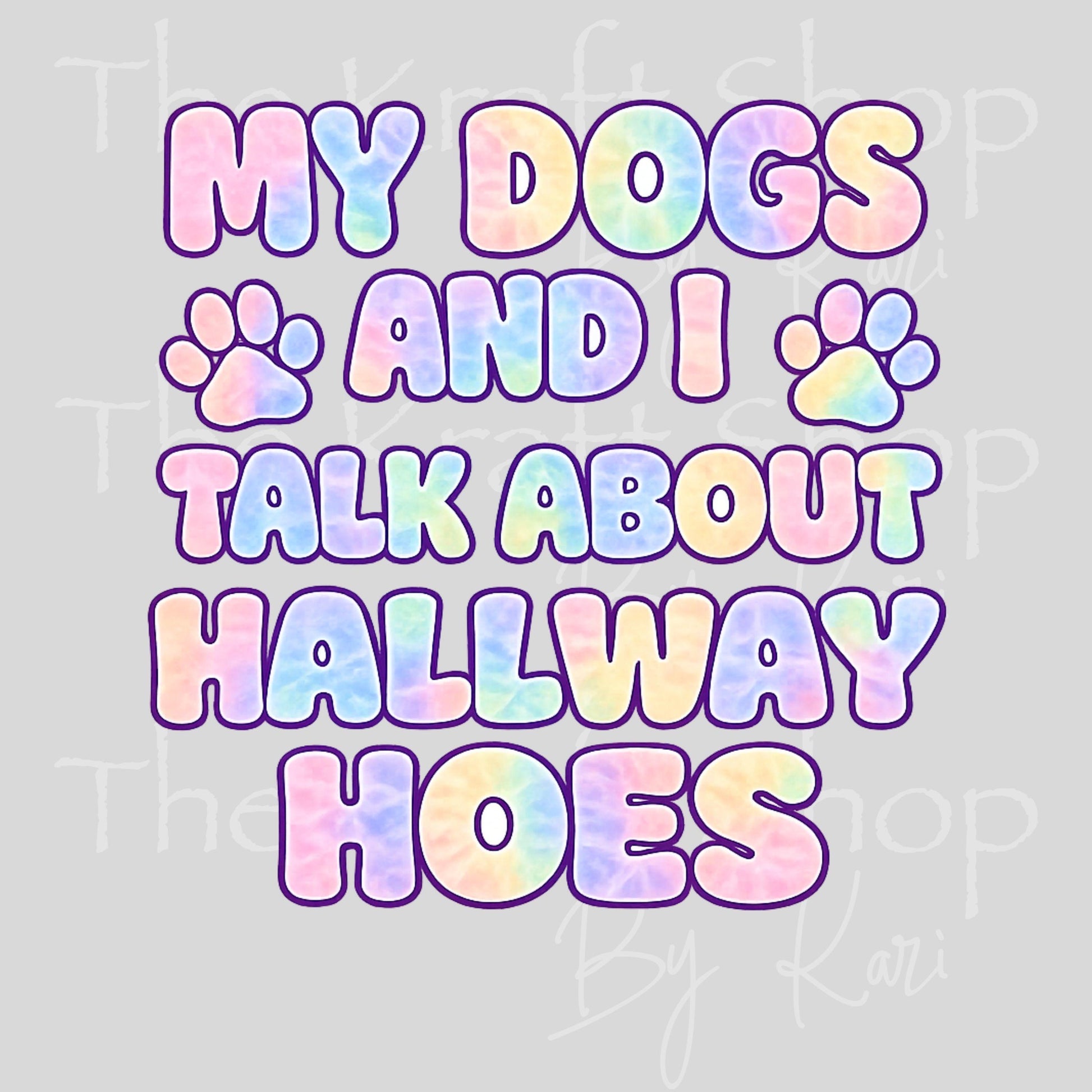 UV DTF My Dogs and I talk about hallway hoes sarcastic humor decal, tumbler decal, permanent sticker. #4688
