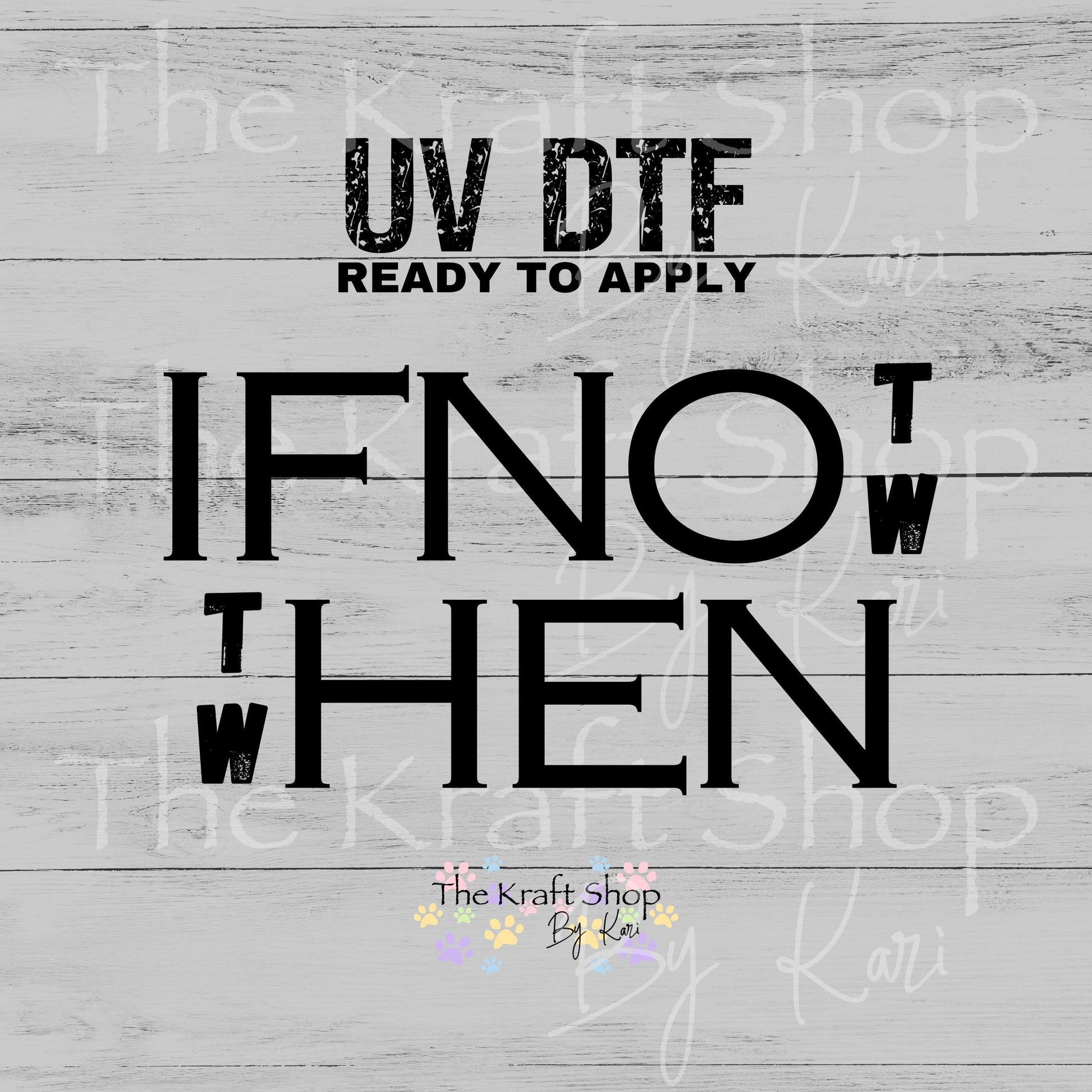 UV DTF If not now then when decal, tumbler decal, permanent sticker. #4671