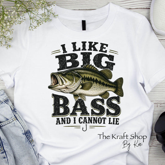 DTF ready to press transfer I like big Bass and I cannot lie fishing humor shirt #11633