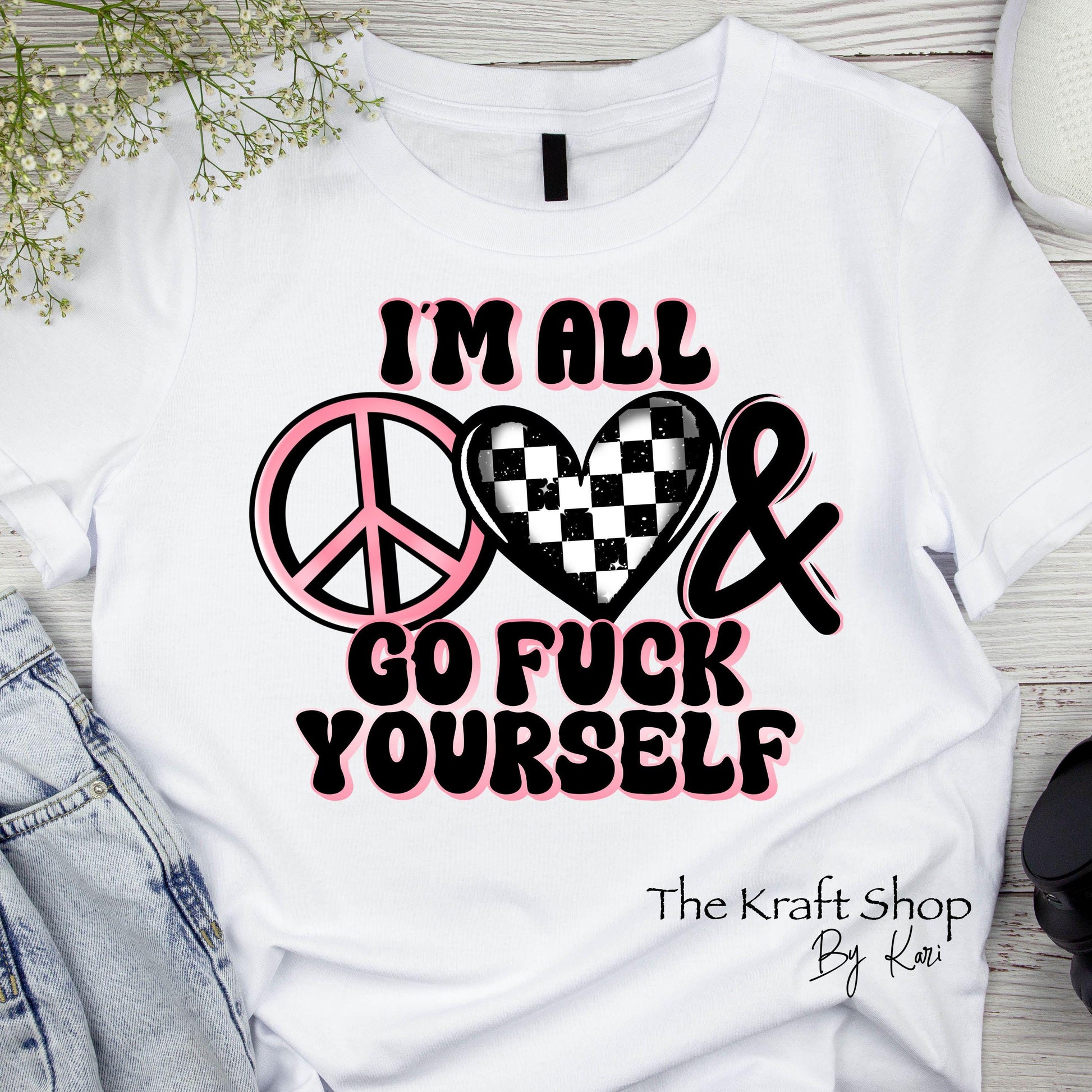 DTF ready to press transfer I am all peace love and go fuck yourself Sarcastic Humor shirt transfer #11639