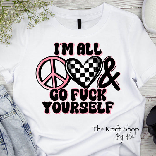 DTF ready to press transfer I am all peace love and go fuck yourself Sarcastic Humor shirt transfer #11639