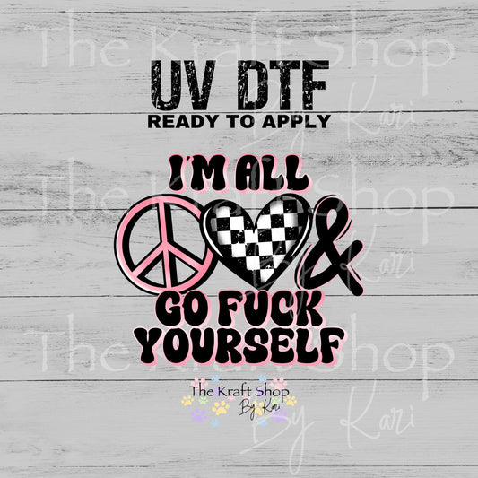 UV DTF I'm all peace love and go fuck yourself sarcastic sticker decal #4715