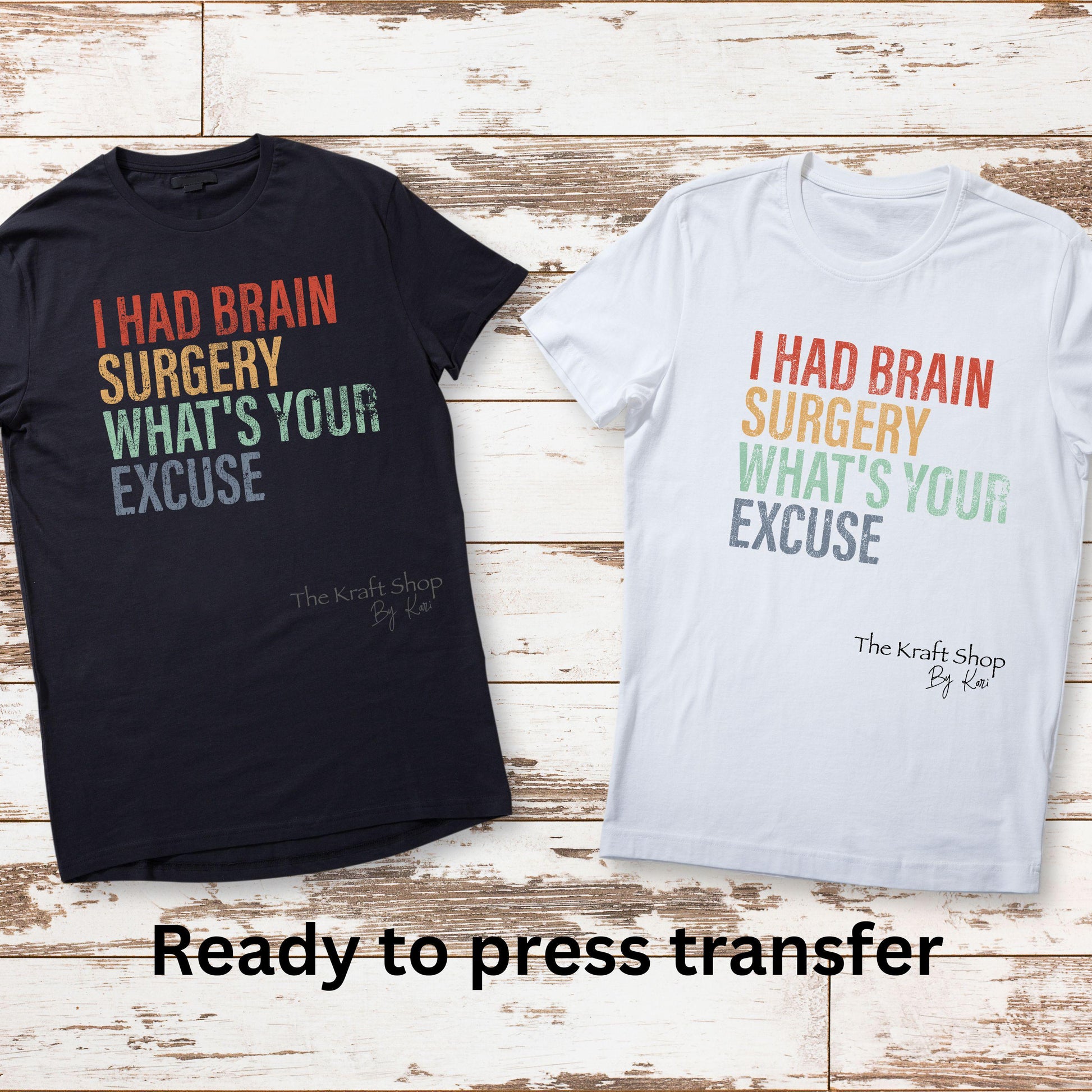 DTF ready to press transfer. I had brain surgery what's your excuse shirt transfer, Direct to film heat press transfer. #11642