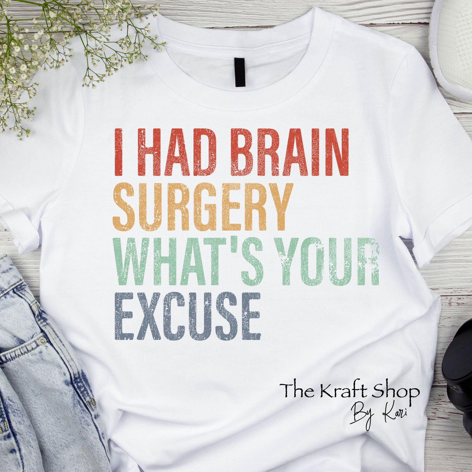 DTF ready to press transfer. I had brain surgery what's your excuse shirt transfer, Direct to film heat press transfer. #11642