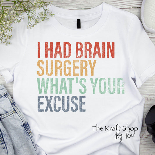 DTF ready to press transfer. I had brain surgery what's your excuse shirt transfer, Direct to film heat press transfer. #11642
