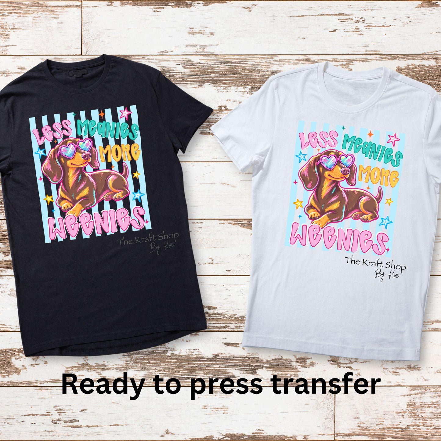 DTF ready to press transfer. Less Meanies more Weenies shirt transfer #11648
