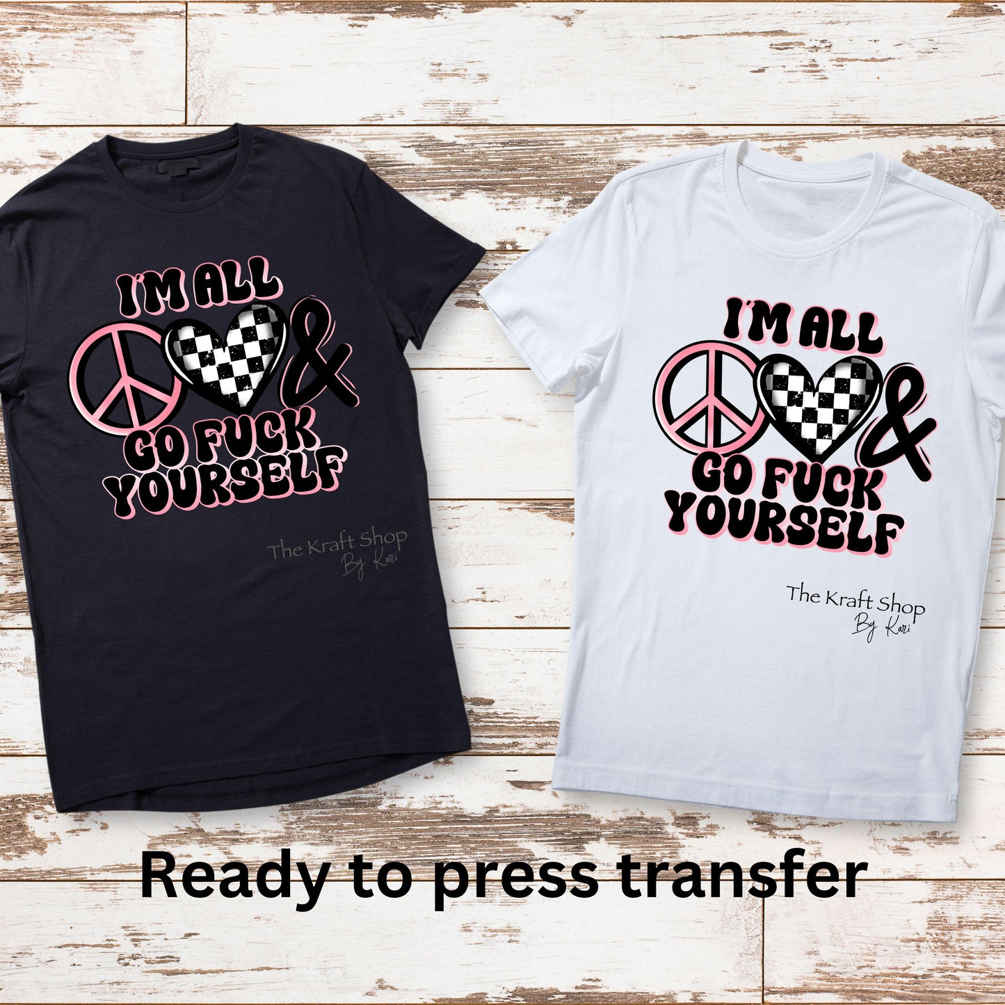 DTF ready to press transfer I am all peace love and go fuck yourself Sarcastic Humor shirt transfer #11639
