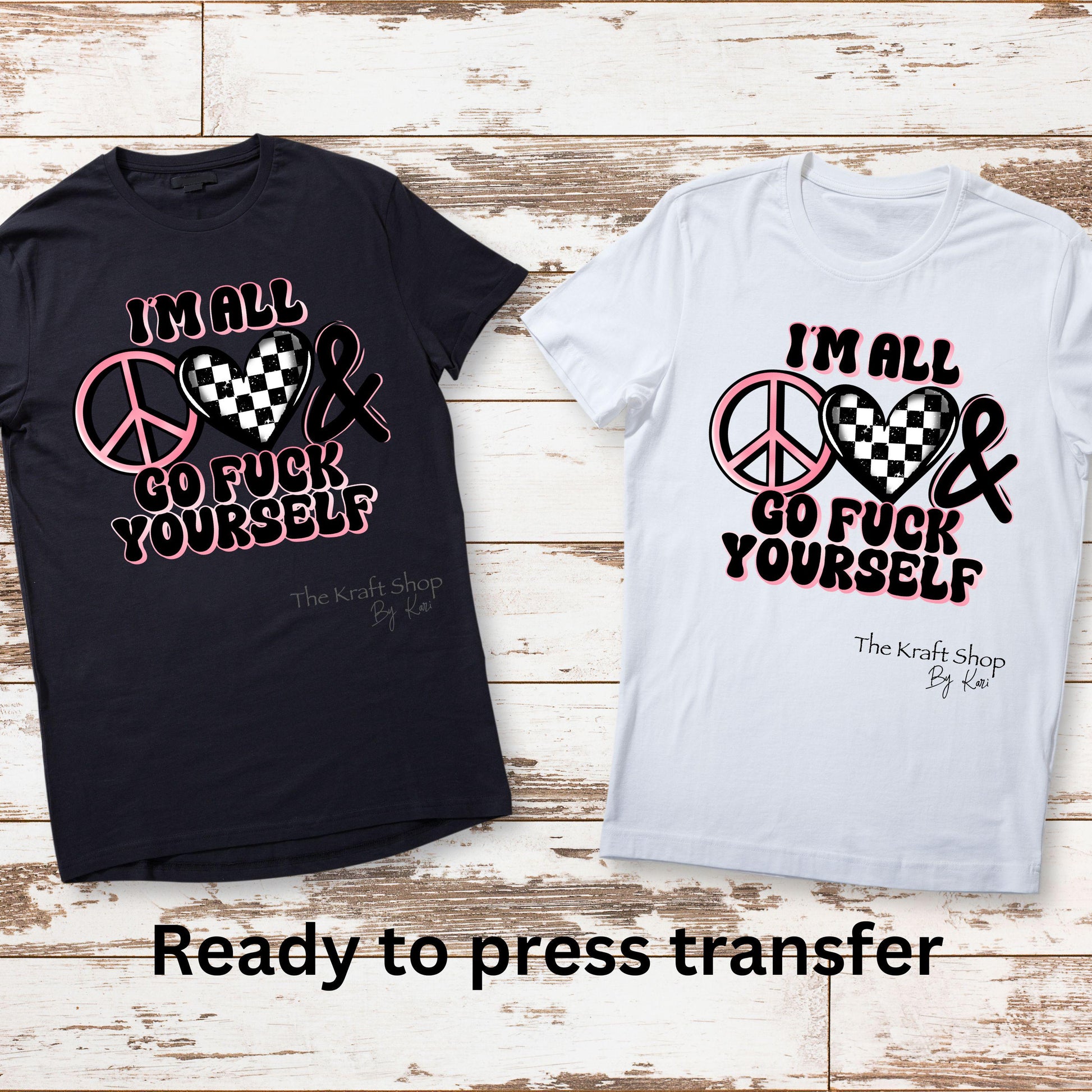 DTF ready to press transfer I am all peace love and go fuck yourself Sarcastic Humor shirt transfer #11639