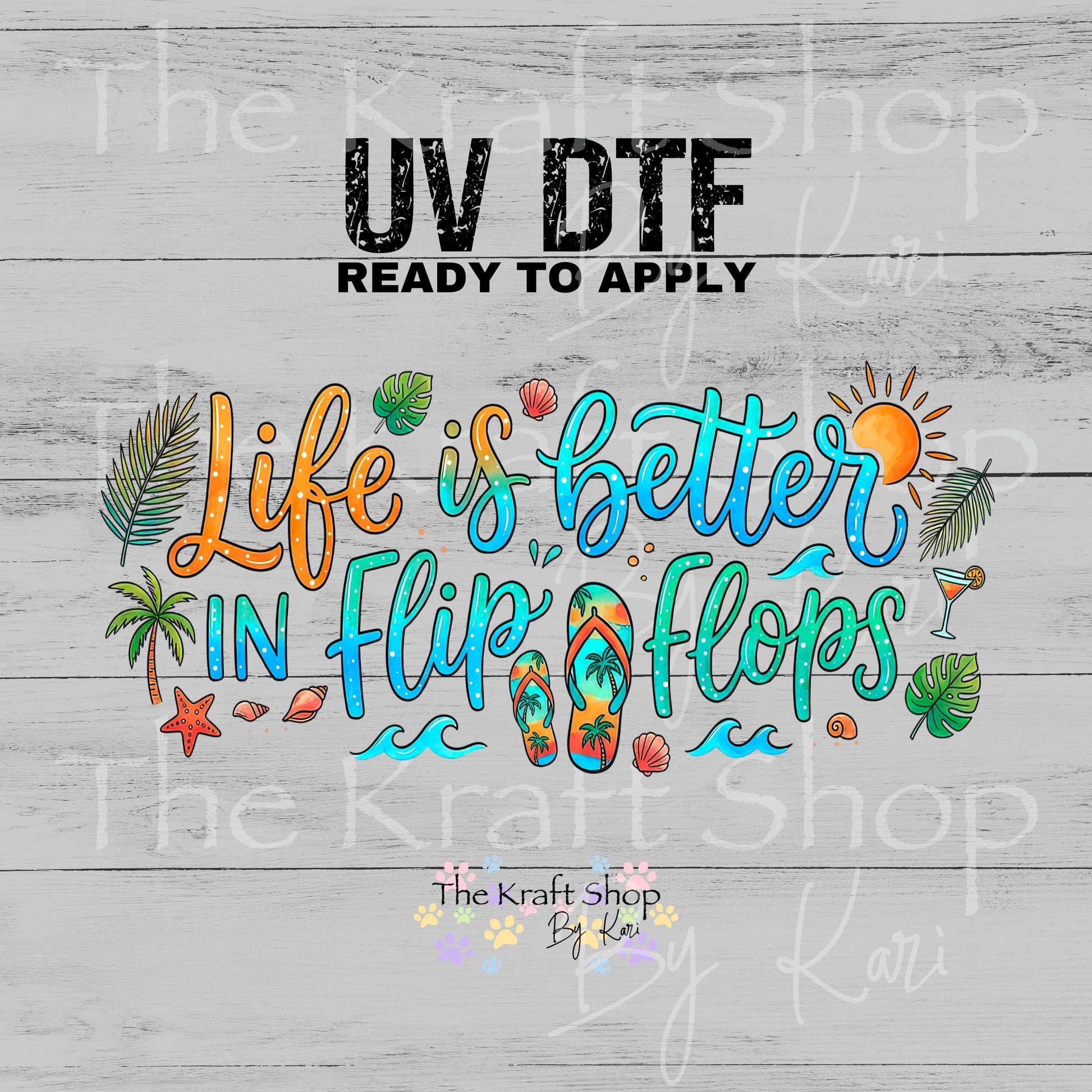 UV DTF Life is better in flip flops glass can wrap decals #5522