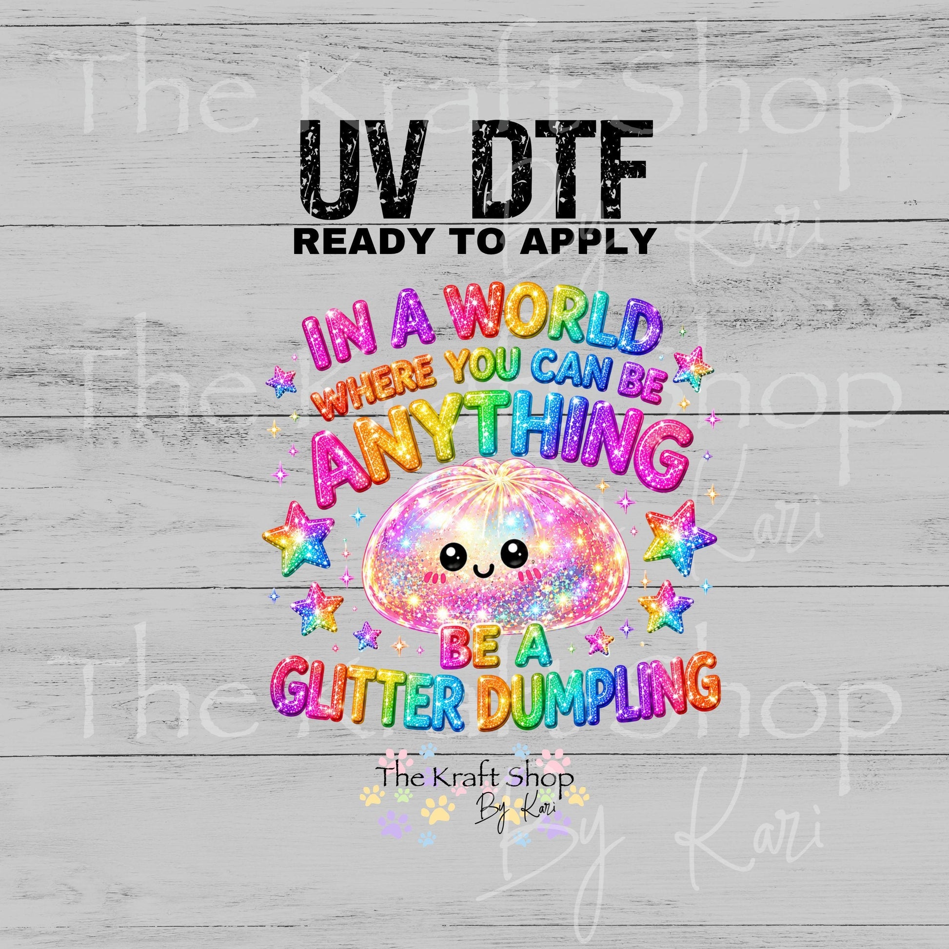 UV DTF In a world where you can be anything be a glitter dumpling decal #4762