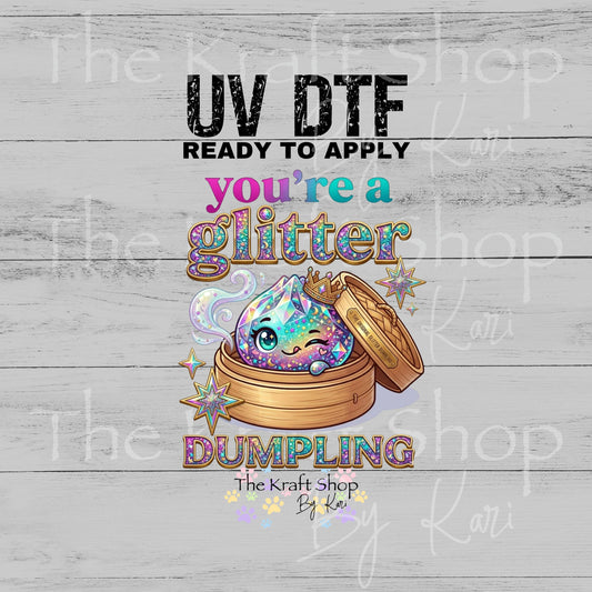 UV DTF You're a glitter dumpling decal #4763