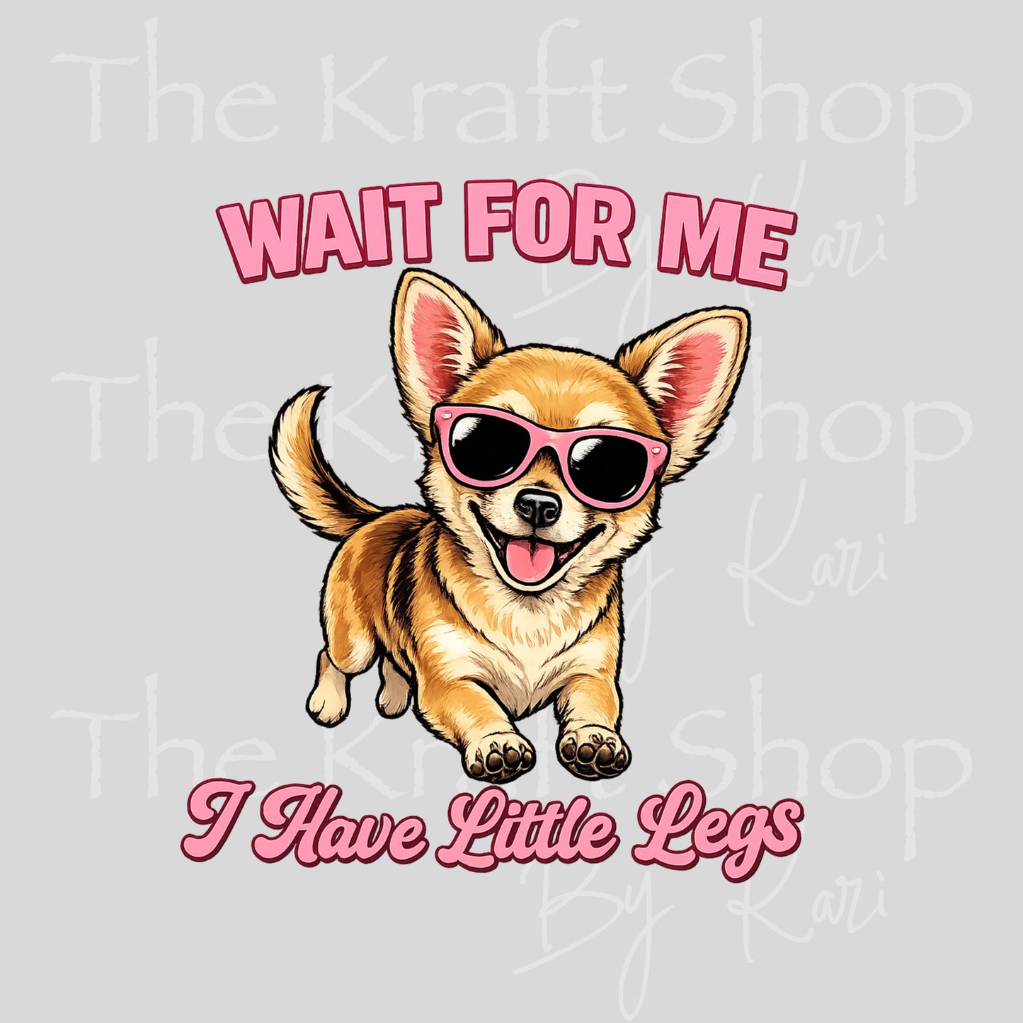 UV DTF Wait for me I have little legs chihuahua decal #4767
