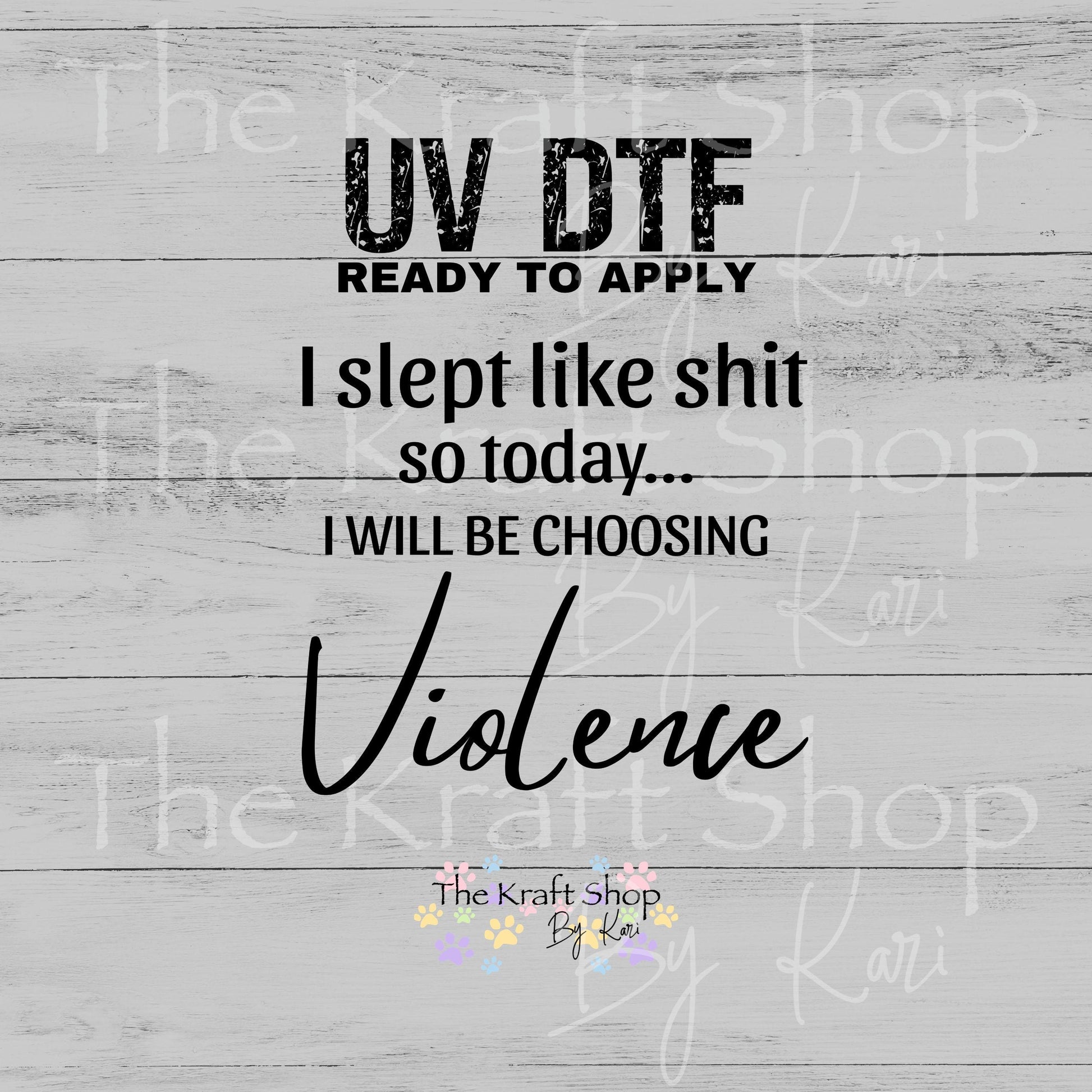 UV DTF I Slept Like Shit So I Will Be Choosing Violence pattern decal #4751