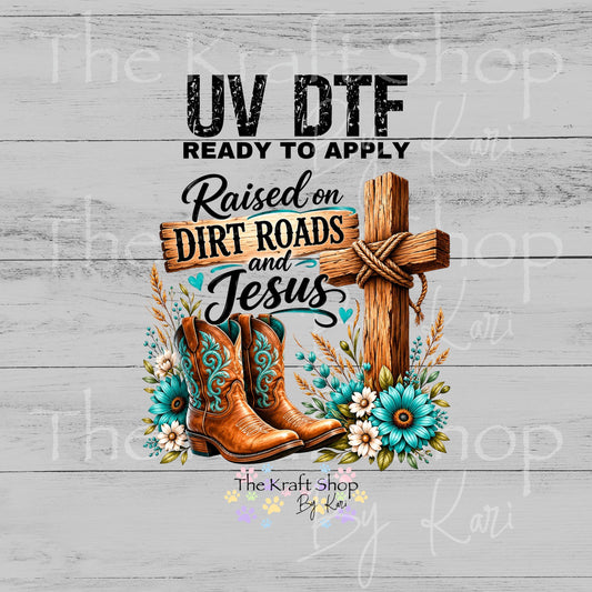 UV DTF Raised On Dirt Roads And Jesus Country Christian decal #4765