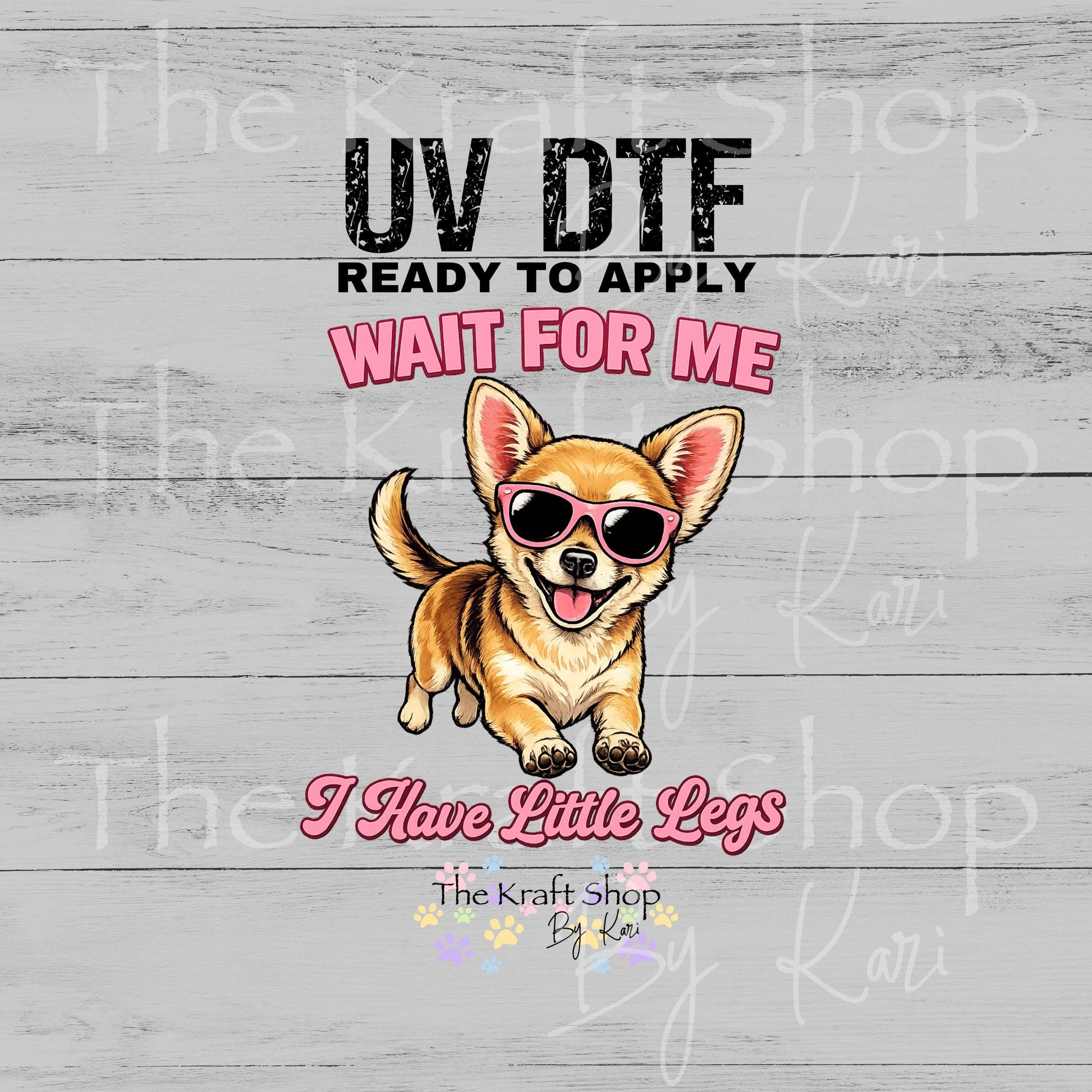 UV DTF Wait for me I have little legs chihuahua decal #4767