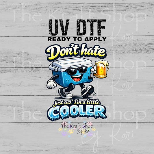 UV DTF Don't hate just cuz I'm a little cooler decal, tumbler decal, permanent sticker. #4772